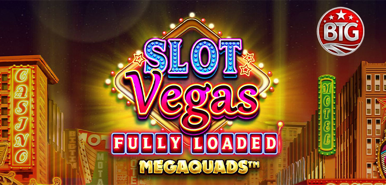 Slot Vegas Fully Loaded Megaquads BTG